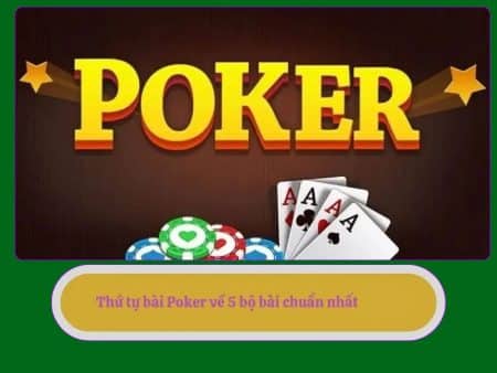 Thứ tự bài Poker chuẩn nhất